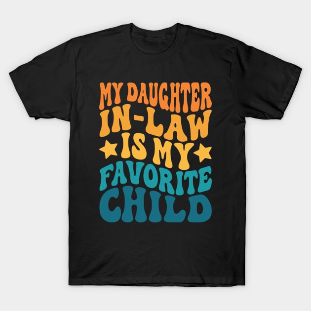 My Daughter In Law Is My Favorite Child T-Shirt by kangaroo Studio